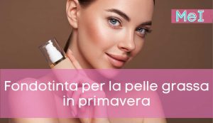 Fondotinta per la pelle grassa - Moda e Immagine