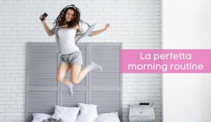 Morning routine perfetta